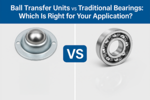 Ball Transfer Units Vs. Traditional Bearings: Which Is Right For Your Application?